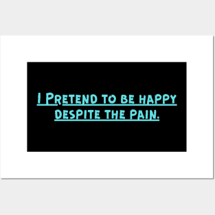 I Pretend to be happy despite the pain. Cancer Fighter Sad Painful Meaningful Words Survival Vibes Typographic Facts slogans for Man's & Woman's Posters and Art